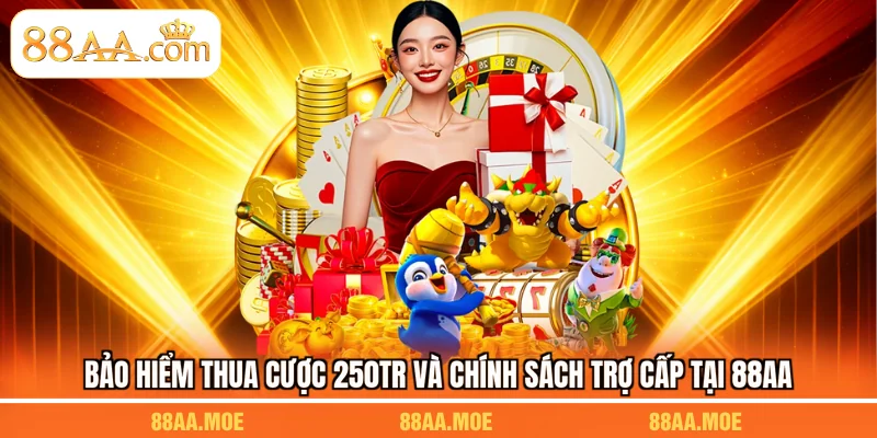 Bảo Hiểm Thua Cược 250tr Và Chính Sách Trợ Cấp Tại 88AA