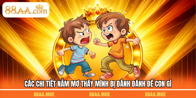 Các chi tiết nằm mơ thấy mình bị đánh đánh đề con gì