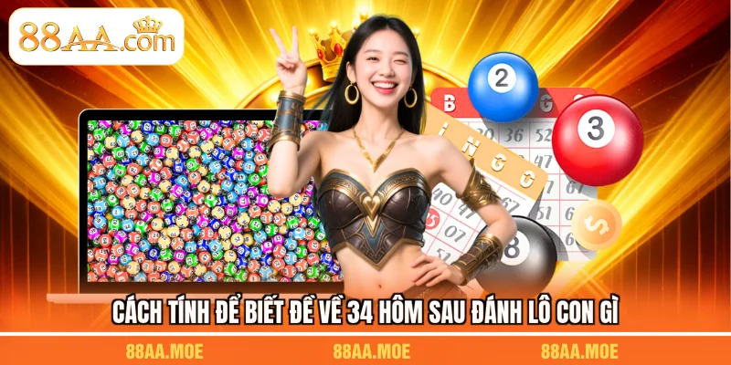 Cách tính để biết đề về 34 hôm sau đánh lô con gì