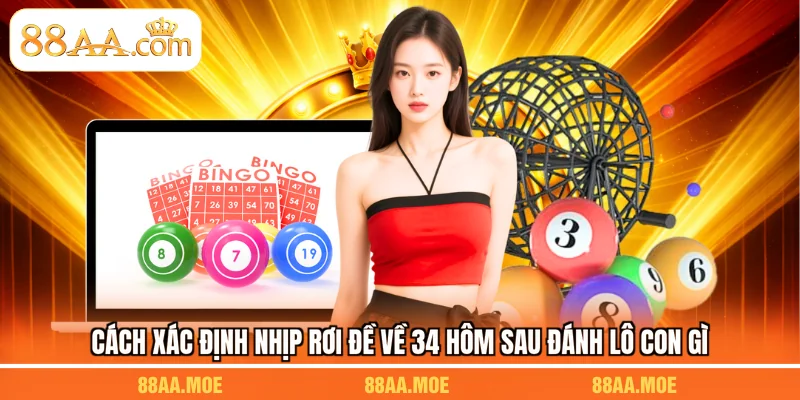 Cách xác định nhịp rơi đề về 34 hôm sau đánh lô con gì
