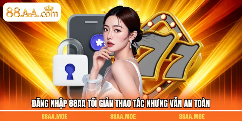 Đăng nhập 88AA tối giản thao tác nhưng vẫn an toàn