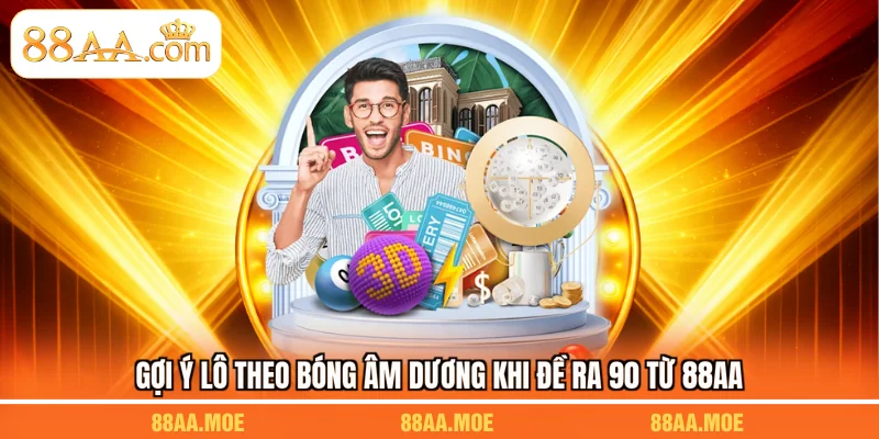 Gợi ý lô theo bóng âm dương khi đề ra 90 từ 88AA