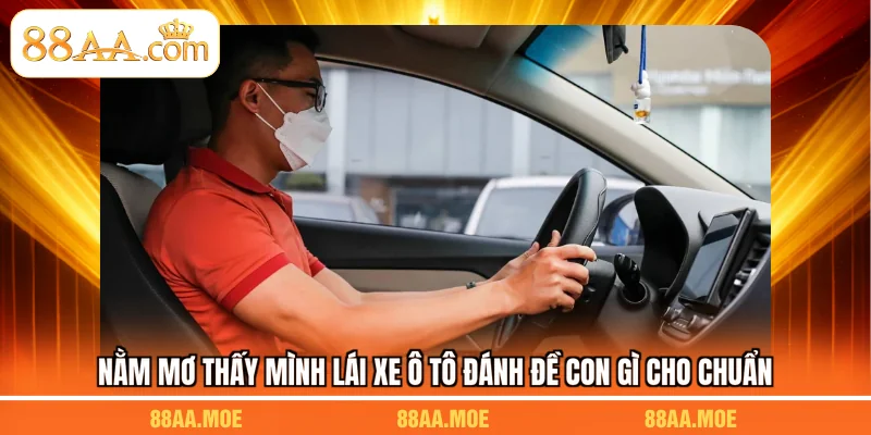Nằm Mơ Thấy Mình Lái Xe Ô Tô Đánh Đề Con Gì Cho Chuẩn