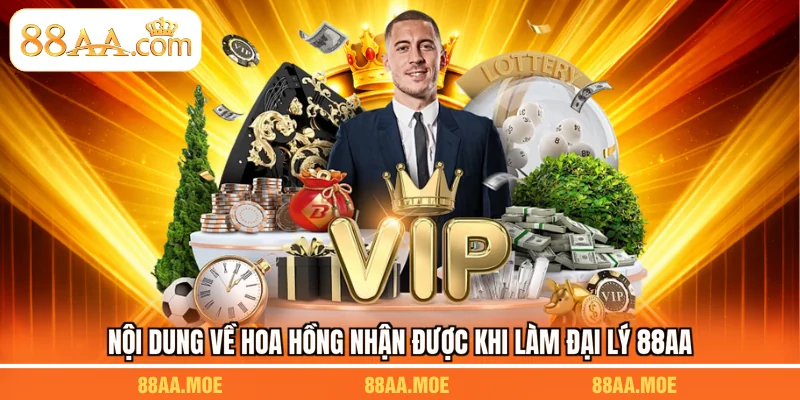 Nội dung về hoa hồng nhận được khi làm đại lý 88AA